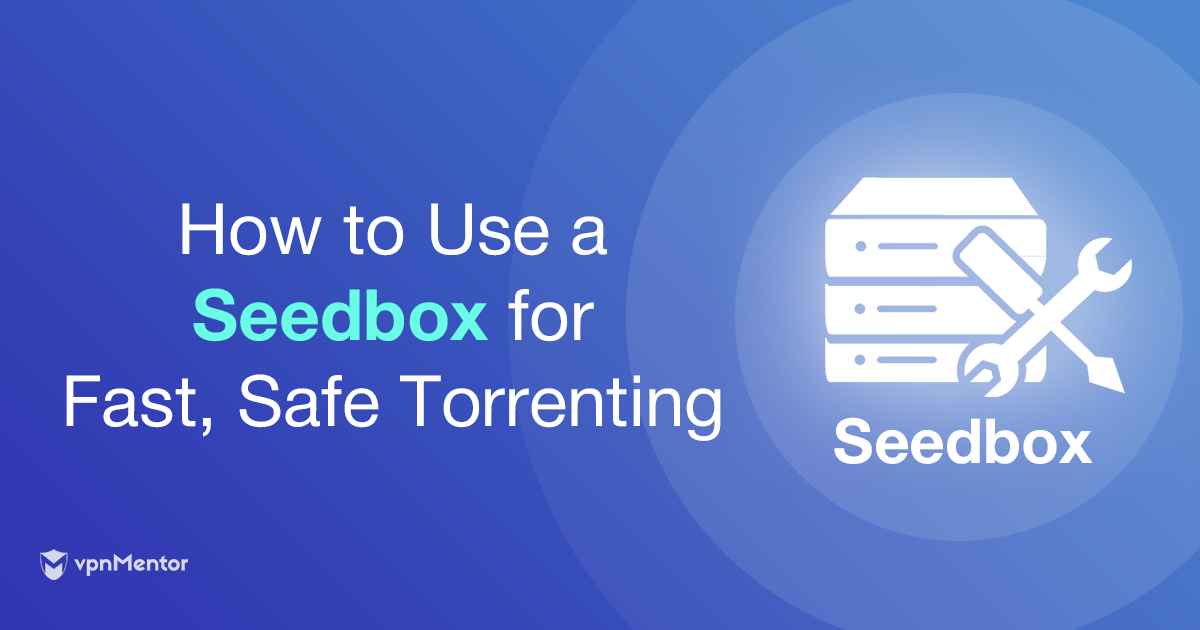 Seedbox: Dapatkan Unduhan Torrent Cepat & Aman, Terjamin