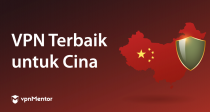 5 VPN Terbaik untuk China: Aman & Tetap Berfungsi di 2026
