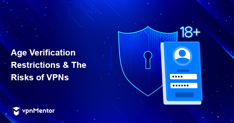 Age Verification Restrictions & The Risks of VPNs